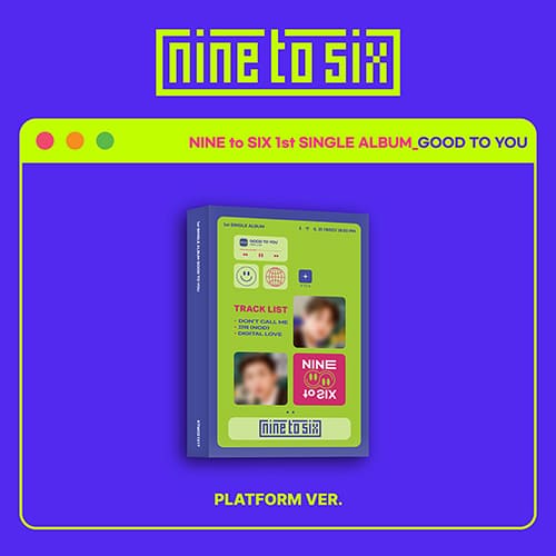 NINE to SIX - 1ST SINGLE ALBUM [GOOD TO YOU] PLATFORM Ver. Kpop Album - Kpop Wholesale | Seoufly
